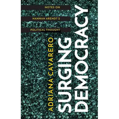 Surging Democracy : Notes on Hannah Arendts Political Thought